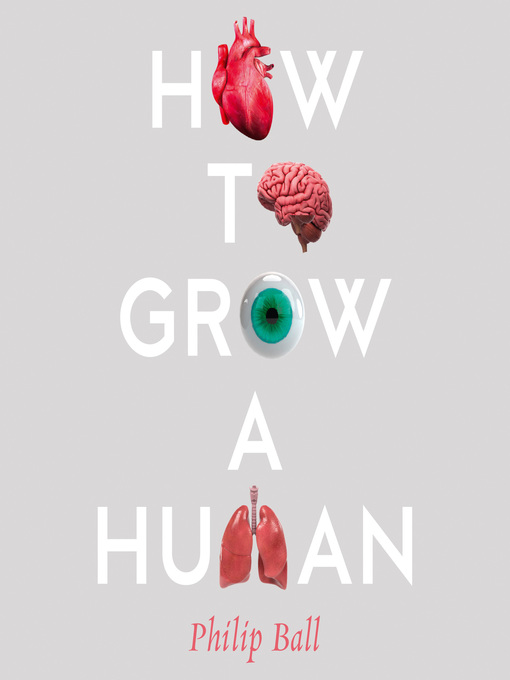 Title details for How to Grow a Human by Philip Ball - Available